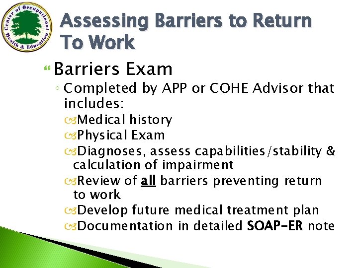 Assessing Barriers to Return To Work Barriers Exam ◦ Completed by APP or COHE