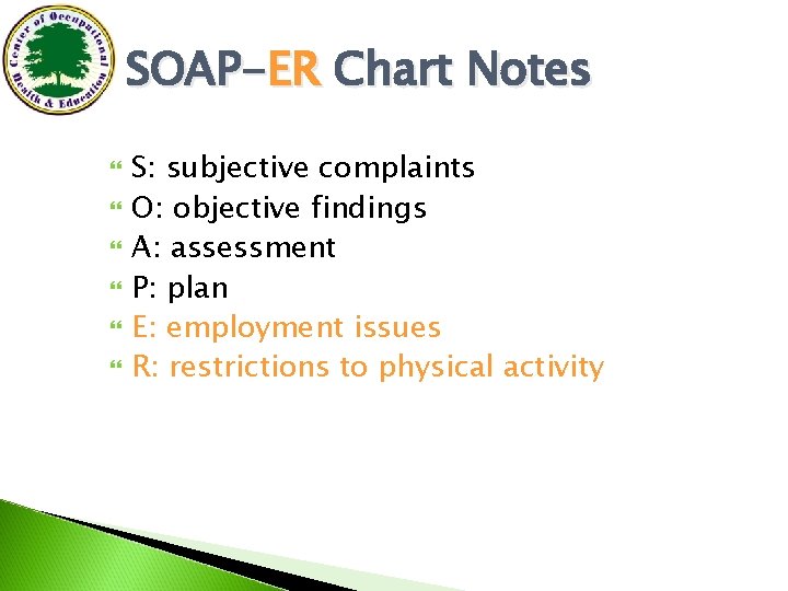 SOAP-ER Chart Notes S: subjective complaints O: objective findings A: assessment P: plan E:
