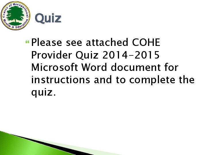 Quiz Please see attached COHE Provider Quiz 2014 -2015 Microsoft Word document for instructions
