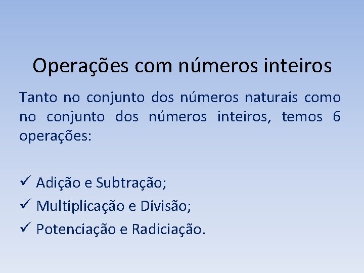 Operações com números inteiros Tanto no conjunto dos números naturais como no conjunto dos Operações com números inteiros Tanto no conjunto dos números naturais como no conjunto dos