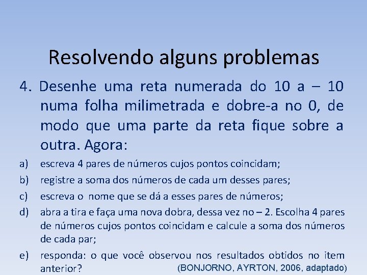 Resolvendo alguns problemas 4. Desenhe uma reta numerada do 10 a – 10 numa Resolvendo alguns problemas 4. Desenhe uma reta numerada do 10 a – 10 numa
