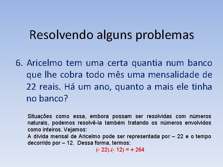 Resolvendo alguns problemas 6. Aricelmo tem uma certa quantia num banco que lhe cobra Resolvendo alguns problemas 6. Aricelmo tem uma certa quantia num banco que lhe cobra