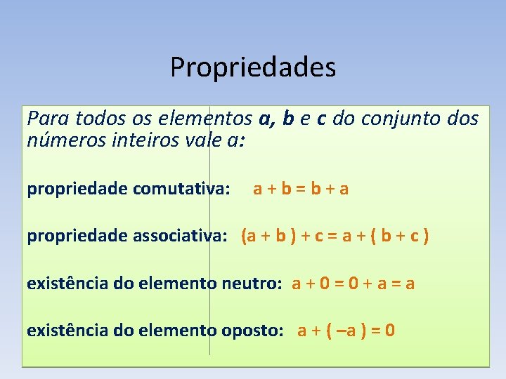 Propriedades Para todos os elementos a, b e c do conjunto dos números inteiros Propriedades Para todos os elementos a, b e c do conjunto dos números inteiros