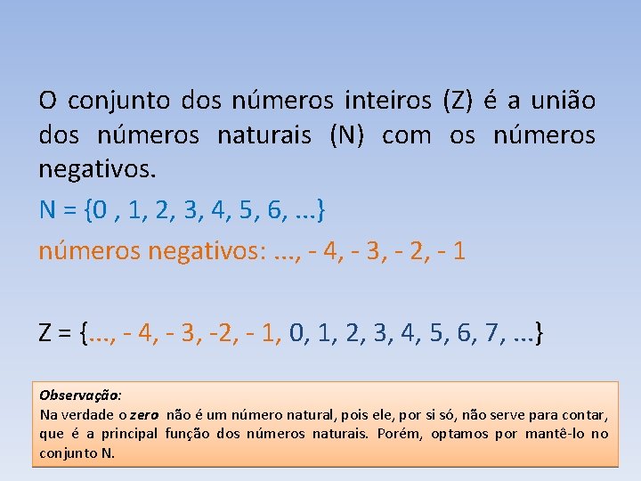 O conjunto dos números inteiros (Z) é a união dos números naturais (N) com O conjunto dos números inteiros (Z) é a união dos números naturais (N) com