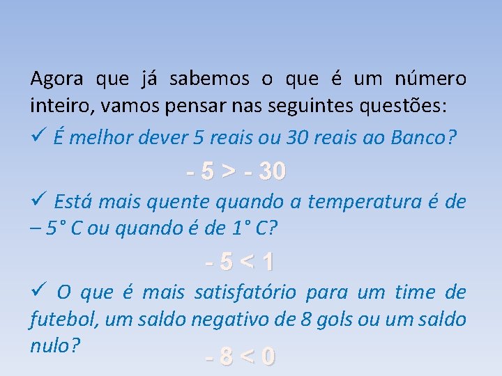 Agora que já sabemos o que é um número inteiro, vamos pensar nas seguintes Agora que já sabemos o que é um número inteiro, vamos pensar nas seguintes