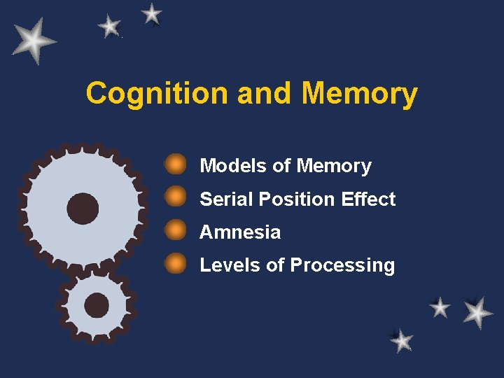 Cognition and Memory Models of Memory Serial Position Effect Amnesia Levels of Processing 