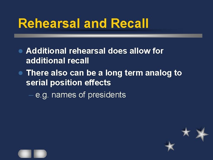 Rehearsal and Recall Additional rehearsal does allow for additional recall l There also can