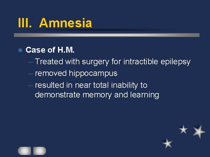 III. Amnesia l Case of H. M. – Treated with surgery for intractible epilepsy