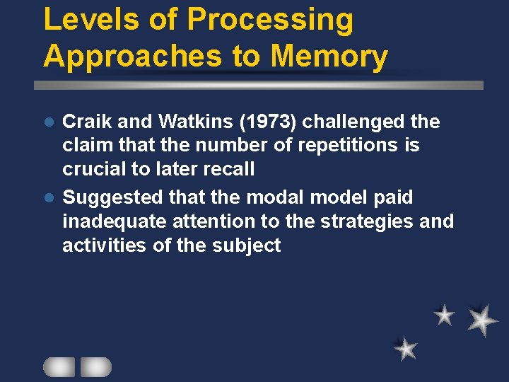 Levels of Processing Approaches to Memory Craik and Watkins (1973) challenged the claim that