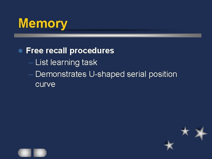 Memory l Free recall procedures – List learning task – Demonstrates U-shaped serial position