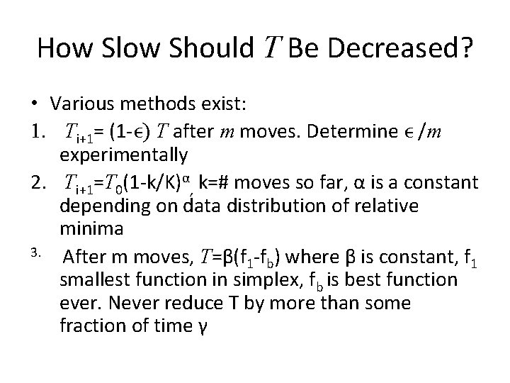 How Slow Should T Be Decreased? • Various methods exist: 1. Ti+1= (1 -ϵ)