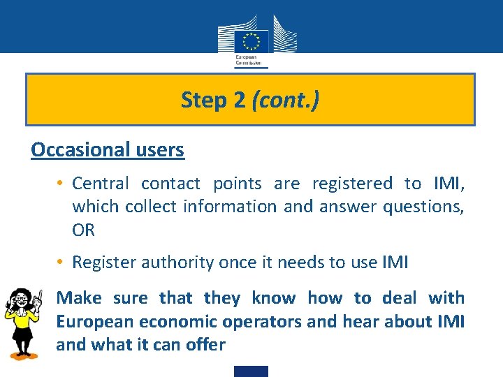 Step 2 (cont. ) Occasional users • Central contact points are registered to IMI, Step 2 (cont. ) Occasional users • Central contact points are registered to IMI,