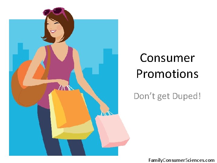 Consumer Promotions Don’t get Duped! Family. Consumer. Sciences. com 