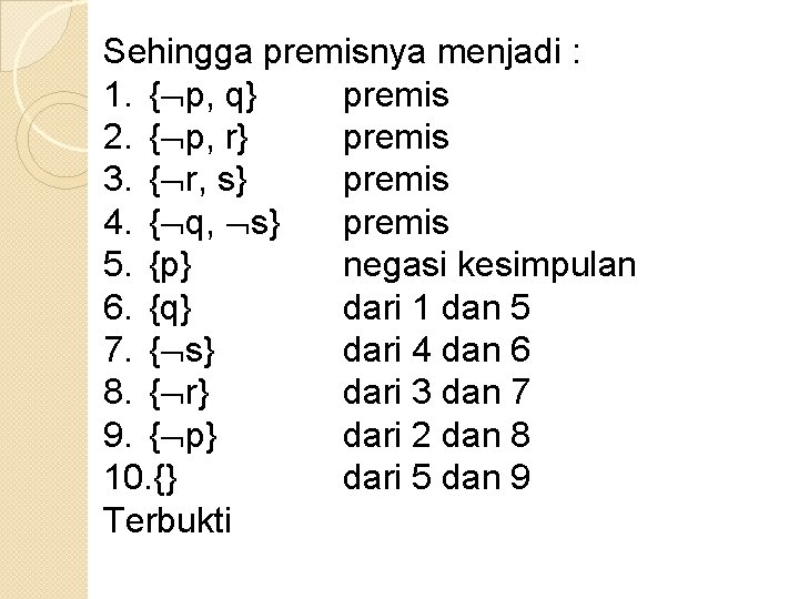 Sehingga premisnya menjadi : 1. { p, q} premis 2. { p, r} premis