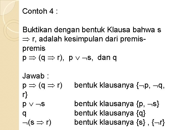 Contoh 4 : Buktikan dengan bentuk Klausa bahwa s r, adalah kesimpulan dari premis