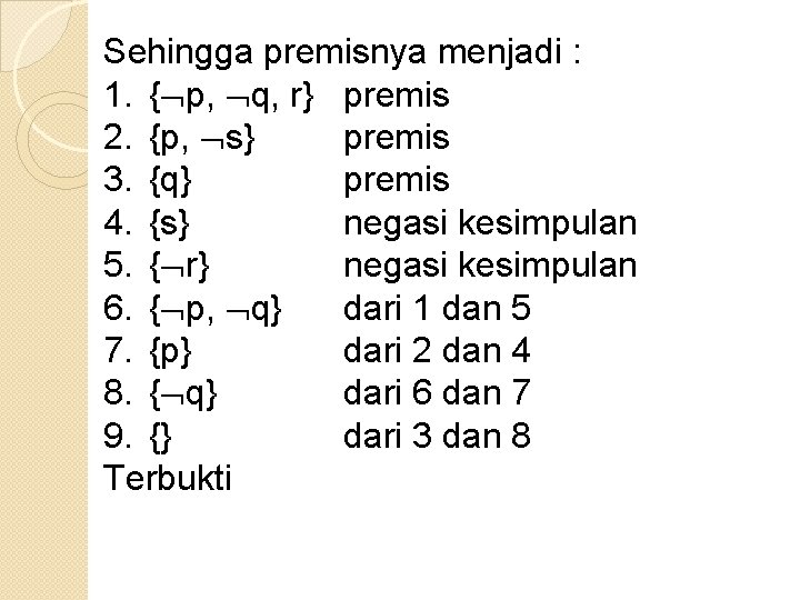 Sehingga premisnya menjadi : 1. { p, q, r} premis 2. {p, s} premis