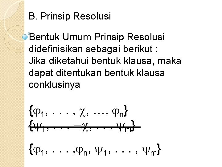 B. Prinsip Resolusi Bentuk Umum Prinsip Resolusi didefinisikan sebagai berikut : Jika diketahui bentuk