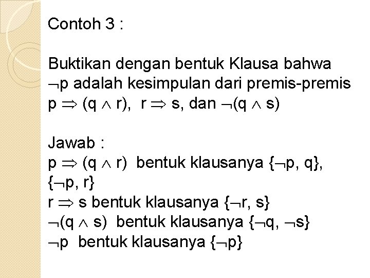 Contoh 3 : Buktikan dengan bentuk Klausa bahwa p adalah kesimpulan dari premis-premis p