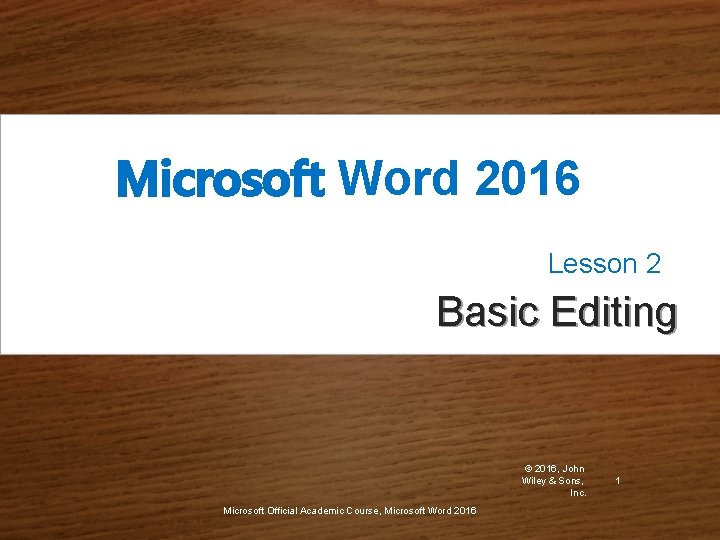 Microsoft Word 2016 Lesson 2 Basic Editing © 2016, John Wiley & Sons, Inc.