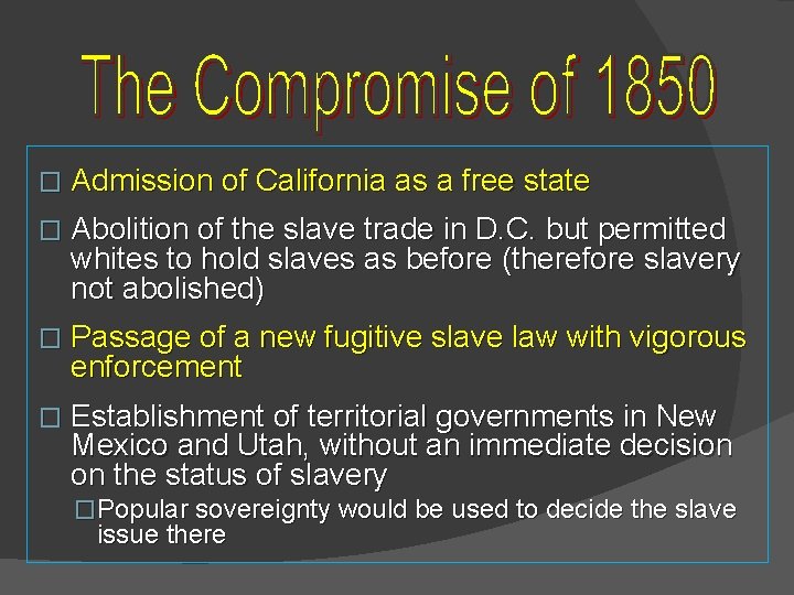 � Admission of California as a free state � Abolition of the slave trade