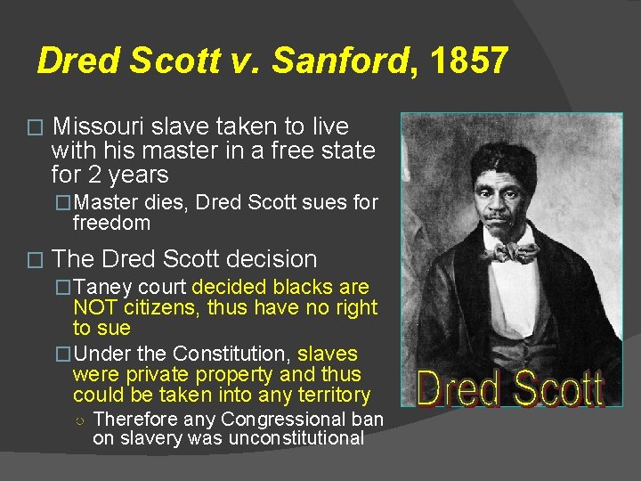 Dred Scott v. Sanford, 1857 � Missouri slave taken to live with his master