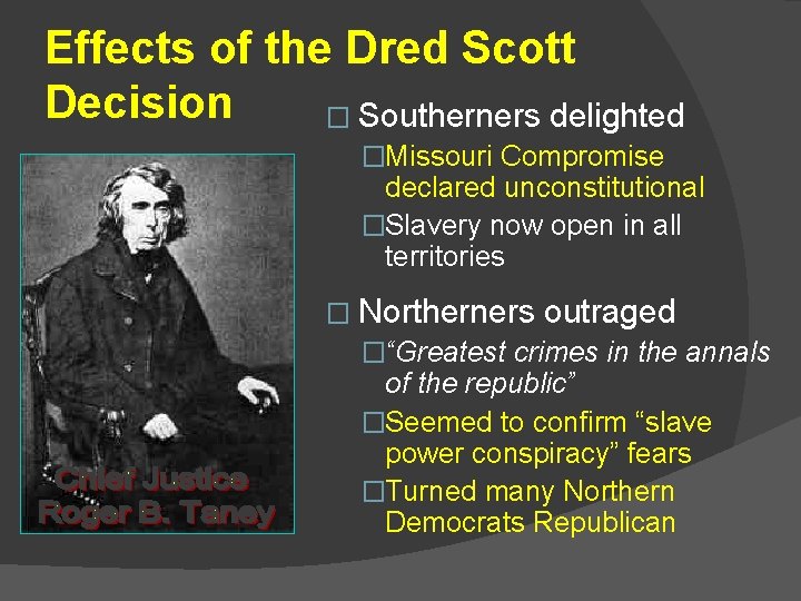 Effects of the Dred Scott Decision � Southerners delighted �Missouri Compromise declared unconstitutional �Slavery