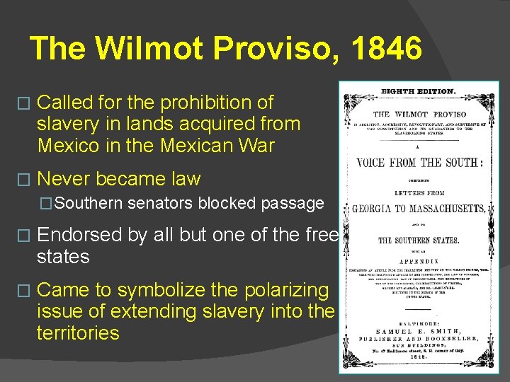 The Wilmot Proviso, 1846 � Called for the prohibition of slavery in lands acquired