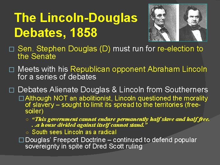 The Lincoln-Douglas Debates, 1858 � Sen. Stephen Douglas (D) must run for re-election to