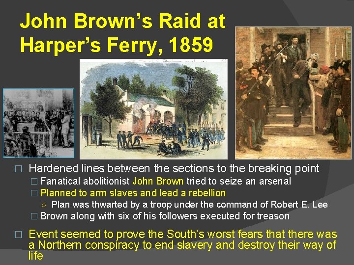 John Brown’s Raid at Harper’s Ferry, 1859 � Hardened lines between the sections to