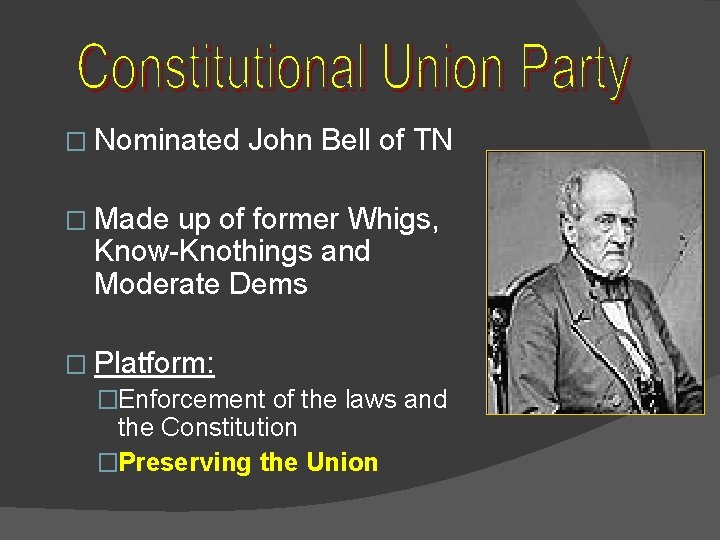 � Nominated John Bell of TN � Made up of former Whigs, Know-Knothings and
