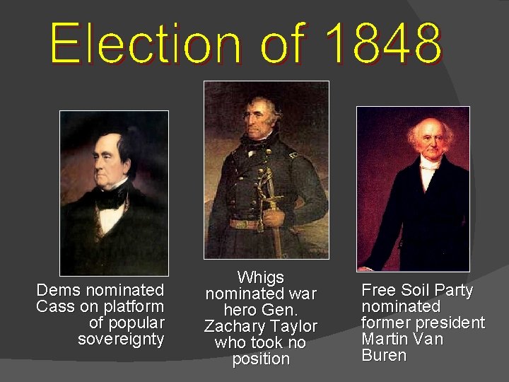 Dems nominated Cass on platform of popular sovereignty Whigs nominated war hero Gen. Zachary