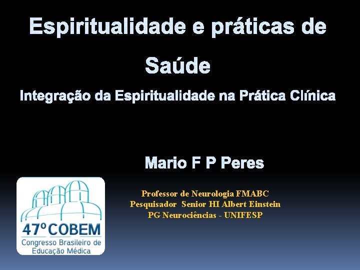 Espiritualidade e práticas de Saúde Integração da Espiritualidade na Prática Clínica Mario F P