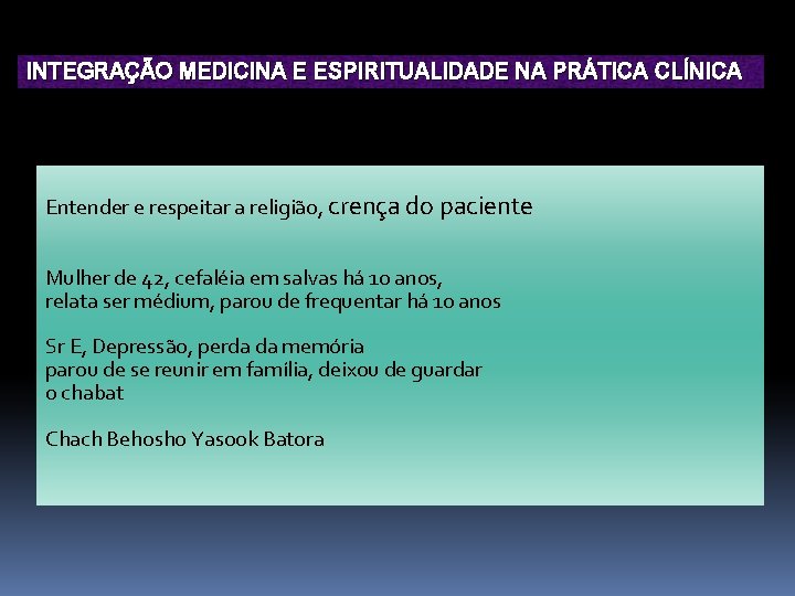 INTEGRAÇÃO MEDICINA E ESPIRITUALIDADE NA PRÁTICA CLÍNICA Entender e respeitar a religião, crença do