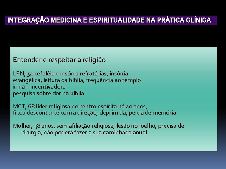 INTEGRAÇÃO MEDICINA E ESPIRITUALIDADE NA PRÁTICA CLÍNICA Entender e respeitar a religião LPN, 54