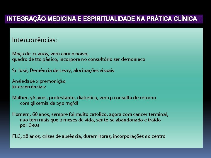 INTEGRAÇÃO MEDICINA E ESPIRITUALIDADE NA PRÁTICA CLÍNICA Intercorrências: Moça de 21 anos, vem com