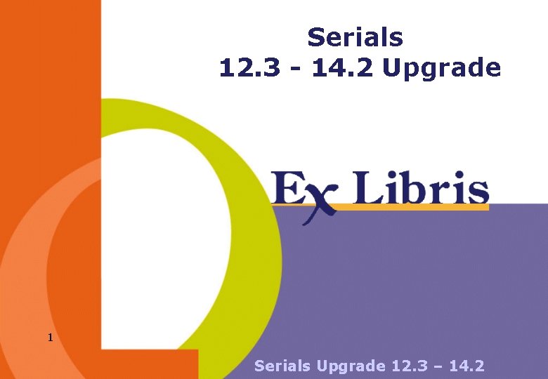 Serials 12. 3 - 14. 2 Upgrade 1 Serials Upgrade 12. 3 – 14.