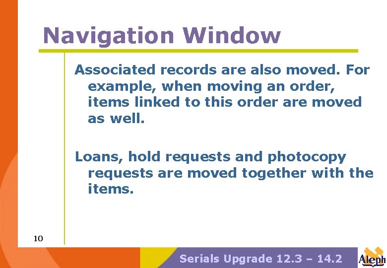 Navigation Window Associated records are also moved. For example, when moving an order, items