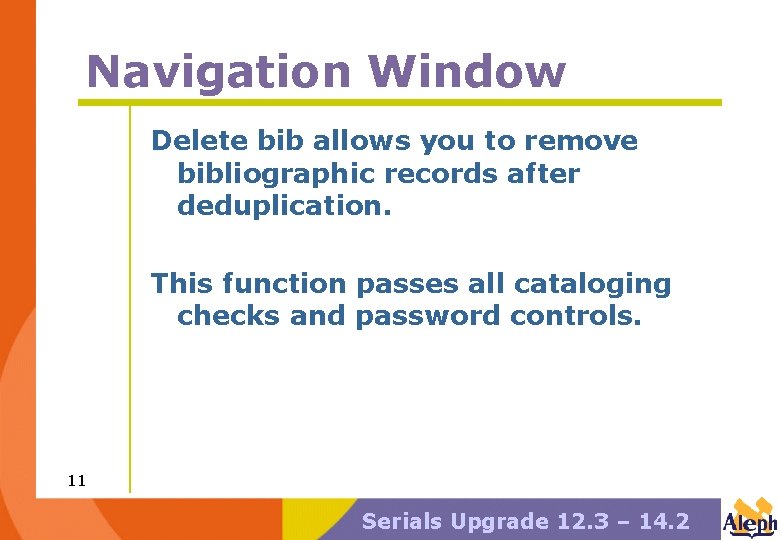 Navigation Window Delete bib allows you to remove bibliographic records after deduplication. This function