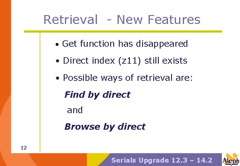 Retrieval - New Features • Get function has disappeared • Direct index (z 11)