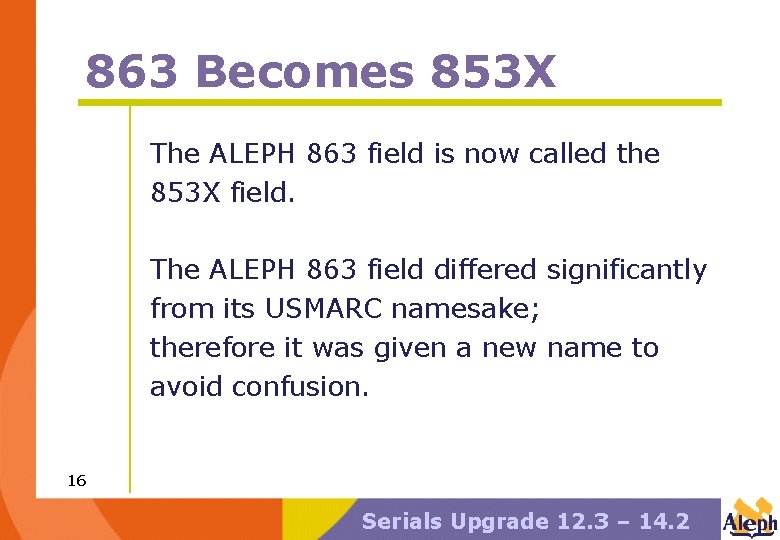 863 Becomes 853 X The ALEPH 863 field is now called the 853 X