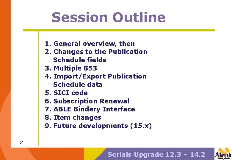 Session Outline 1. General overview, then 2. Changes to the Publication Schedule fields 3.