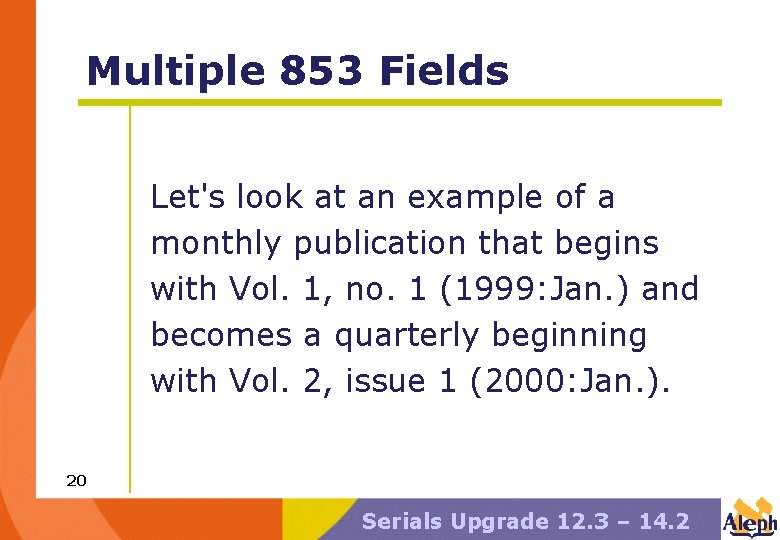 Multiple 853 Fields Let's look at an example of a monthly publication that begins