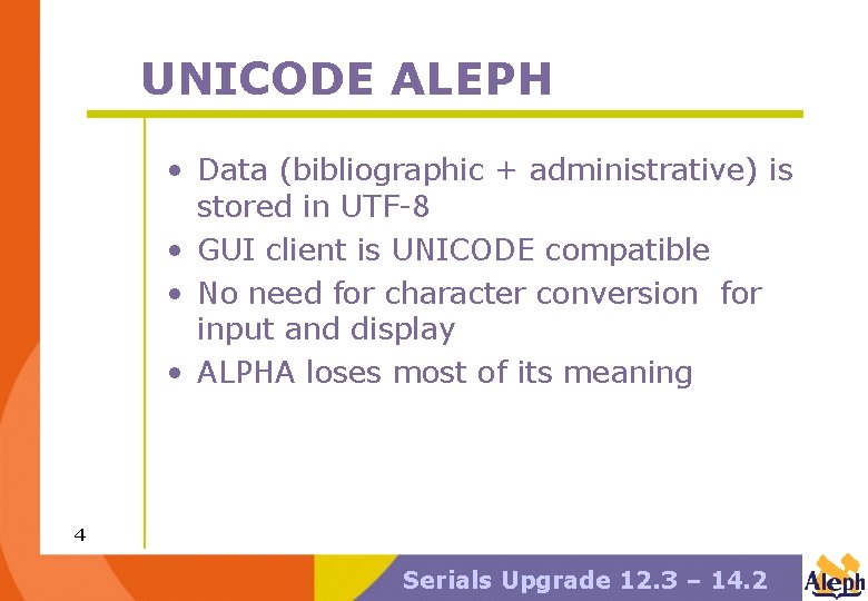 UNICODE ALEPH • Data (bibliographic + administrative) is stored in UTF-8 • GUI client