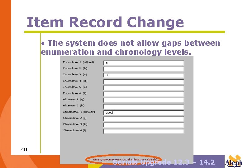 Item Record Change • The system does not allow gaps between enumeration and chronology