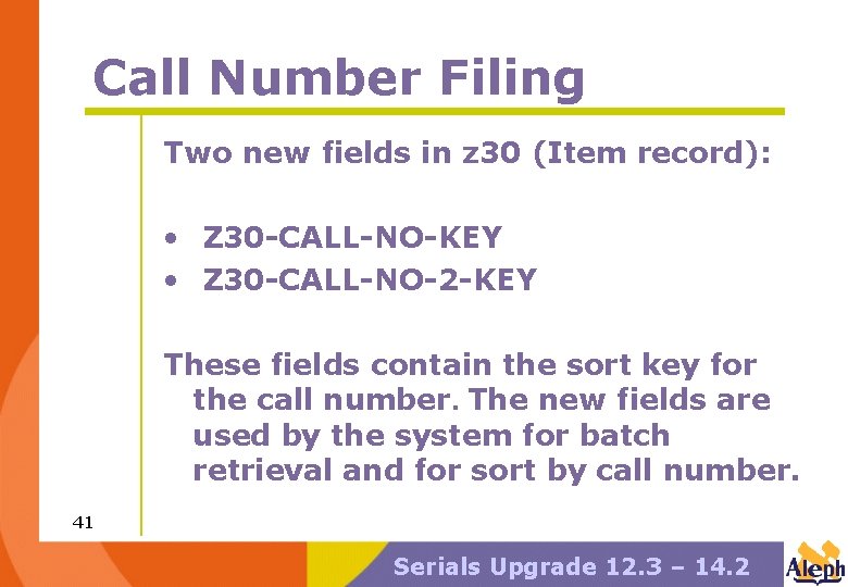 Call Number Filing Two new fields in z 30 (Item record): • Z 30