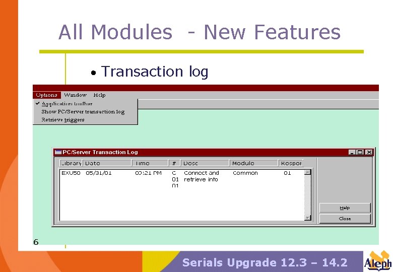 All Modules - New Features • Transaction log 6 Serials Upgrade 12. 3 –