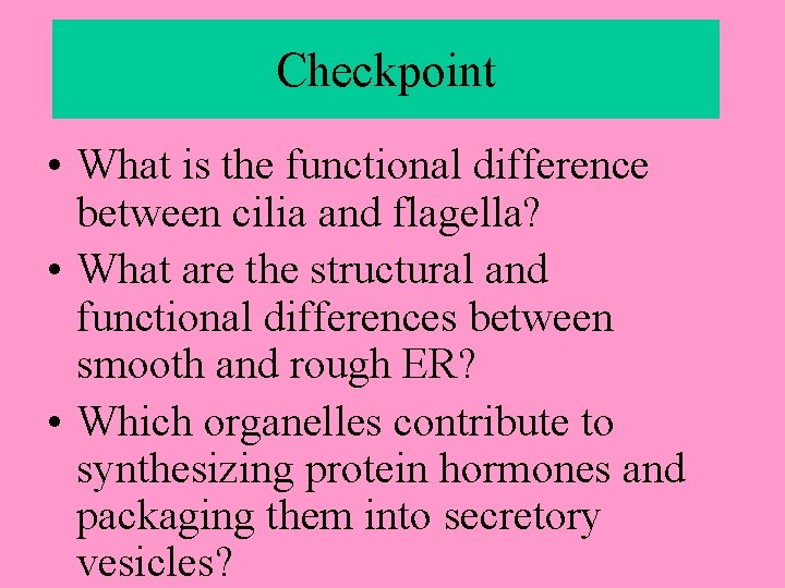 Checkpoint • What is the functional difference between cilia and flagella? • What are