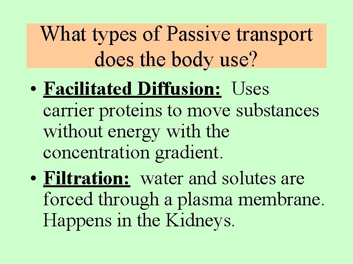 What types of Passive transport does the body use? • Facilitated Diffusion: Uses carrier