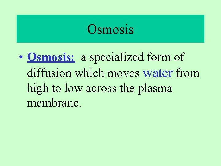 Osmosis • Osmosis: a specialized form of diffusion which moves water from high to