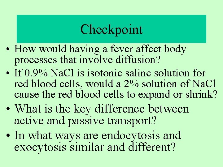 Checkpoint • How would having a fever affect body processes that involve diffusion? •
